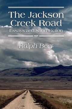 portada The Jackson Creek Road: Essays and Short Fiction (in English)