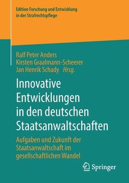 portada Innovative Entwicklungen in Den Deutschen Staatsanwaltschaften: Aufgaben Und Zukunft Der Staatsanwaltschaft Im Gesellschaftlichen Wandel 