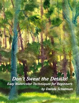portada Don't Sweat the Details: Easy Water Color Techniques for Beginners (en Inglés)