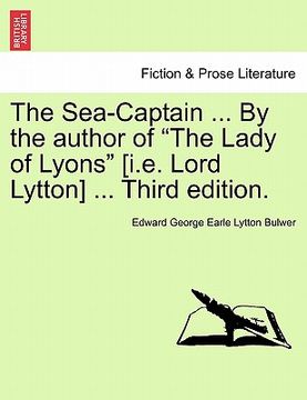 portada the sea-captain ... by the author of "the lady of lyons" [i.e. lord lytton] ... third edition. (in English)