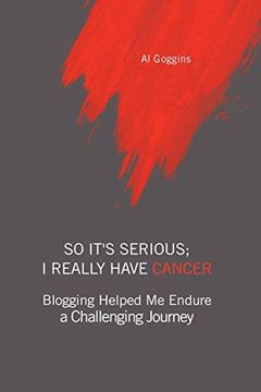 portada So It's Serious; I Really Have Cancer: Blogging Helped me Endure a Challenging Journey (en Inglés)