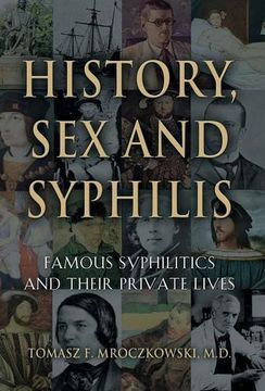 portada HISTORY, SEX AND SYPHILIS: Famous Syphilitics and Their Private Lives