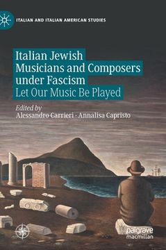 portada Italian Jewish Musicians and Composers Under Fascism: Let Our Music Be Played (in English)