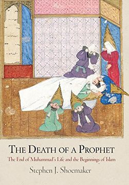 portada The Death of a Prophet: The end of Muhammad's Life and the Beginnings of Islam (Divinations: Rereading Late Ancient Religion) 
