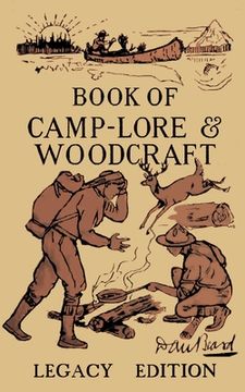 portada The Book Of Camp-Lore And Woodcraft - Legacy Edition: Dan Beard's Classic Manual On Making The Most Out Of Camp Life In The Woods And Wilds (en Inglés)