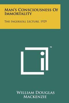 portada man's consciousness of immortality: the ingersoll lecture, 1929