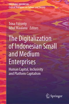 portada The Digitalization of Indonesian Small and Medium Enterprises: Human Capital, Inclusivity and Platform Capitalism (en Inglés)