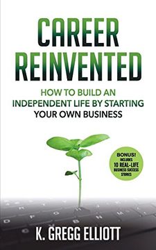 portada Career Reinvented: How to Build an Independent Life by Starting Your own Business 