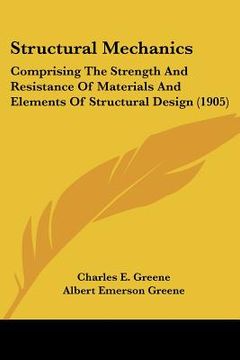 portada structural mechanics: comprising the strength and resistance of materials and elements of structural design (1905) (en Inglés)
