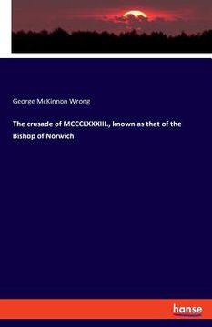 portada The crusade of MCCCLXXXIII., known as that of the Bishop of Norwich (en Inglés)