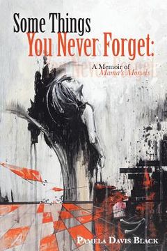 portada Some Things You Never Forget: A Memoir of Mama's Morsels (en Inglés)