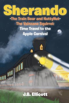 portada Sherando-The Train Bear and NuttyNut-The Vainzane Squirrel: Time Travel to the Apple Carnival (en Inglés)
