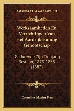portada Werkzaamheden En Verrichtingen Van Het Aardrijkskundig Genootschap: Gedurende Zijn Tienjarig Bestaan, 1873-1883 (1883)