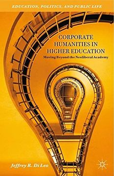 portada Corporate Humanities in Higher Education: Moving Beyond the Neoliberal Academy (Education, Politics and Public Life)