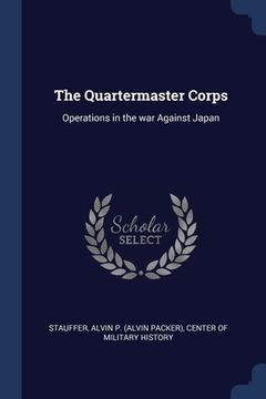 portada The Quartermaster Corps: Operations in the war Against Japan (en Inglés)