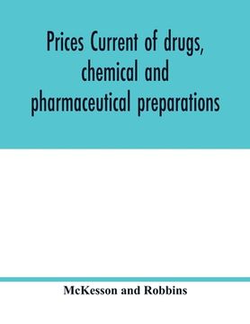 portada Prices current of drugs, chemical and pharmaceutical preparations, proprietary medicines, corks, dyes, paints etc., etc., etc. (en Inglés)