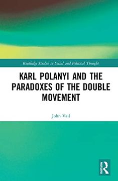 portada Karl Polanyi and the Paradoxes of the Double Movement (Routledge Studies in Social and Political Thought) (en Inglés)