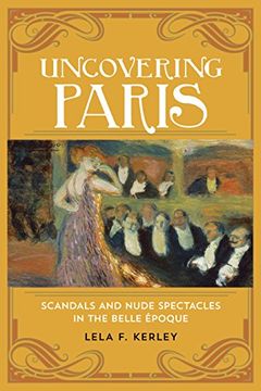 portada Uncovering Paris: Scandals and Nude Spectacles in the Belle Époque (in English)