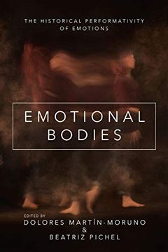 portada Emotional Bodies: The Historical Performativity of Emotions (The History of Emotions) (in English)