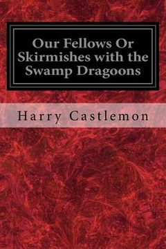 portada Our Fellows Or Skirmishes with the Swamp Dragoons (en Inglés)