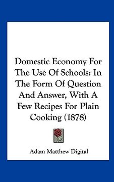 portada domestic economy for the use of schools: in the form of question and answer, with a few recipes for plain cooking (1878)