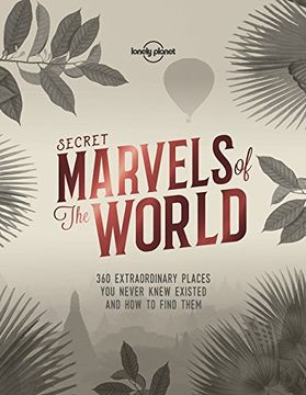 portada Secret Marvels of the World: 360 extraordinary places you never knew existed and where to find them (Lonely Planet)