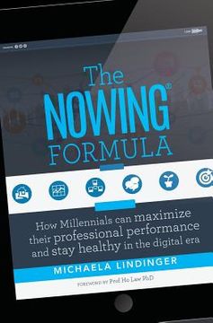 portada The NOWING(R) Formula: How Millennials can maximize their professional performance and stay healthy in the digital era (en Inglés)