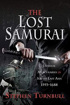 portada The Lost Samurai: Japanese Mercenaries in South East Asia, 1593-1688 (en Inglés)