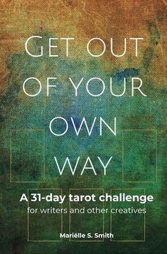 portada Get Out of Your Own Way: A 31-Day Tarot Challenge for Writers and Other Creatives (en Inglés)