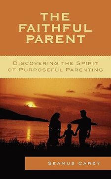 portada the faithful parent: discovering the spirit of purposeful parenting (en Inglés)