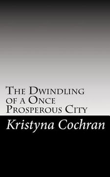 portada The Dwindling of a Once Prosperous City (en Inglés)
