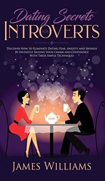 portada Dating: Secrets for Introverts - How to Eliminate Dating Fear, Anxiety and Shyness by Instantly Raising Your Charm and Confide (in English)