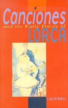 portada canciones and the early poetry of lorca: a study in critical methodology and poetric maturity (en Inglés)