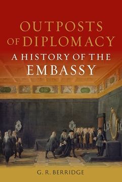 portada Outposts of Diplomacy: A History of the Embassy (in English)