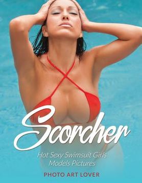 portada Scorcher: Hot Sexy Swimsuit Girls Models Pictures (en Inglés)