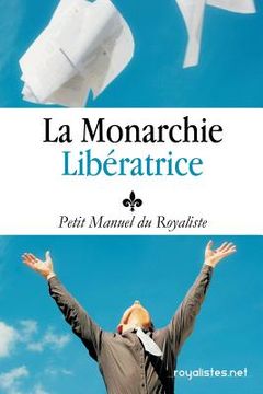 portada Royalisme: Petit Manuel du Royaliste: La Monarchie Liberatrice: Louis XX (en Francés)