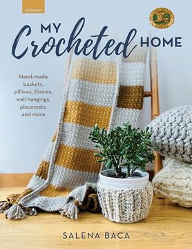 portada My Crocheted Home: Hand-Made Baskets, Pillows, Throws, Wall Hangings, Placemats, and More
