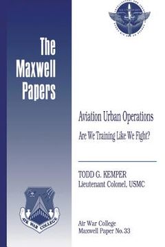 portada Aviation Urban Operations: Are We Training Like We Fight?: Maxwell Paper No. 33 (en Inglés)