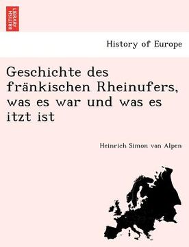 portada Geschichte des fränkischen Rheinufers, was es war und was es itzt ist (en Alemán)