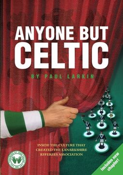 portada Anyone but Celtic: Inside the culture that created the Lanarkshire Referees Association (en Inglés)