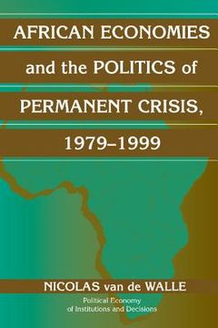 portada African Economies and the Politics of Permanent Crisis, 1979-1999 Hardback (Political Economy of Institutions and Decisions) (in English)