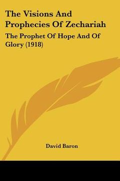 portada the visions and prophecies of zechariah: the prophet of hope and of glory (1918) (en Inglés)