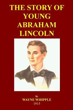 portada The Story Of Young Abraham Lincoln: A Biography Of Young Abe For Young Readers (en Inglés)
