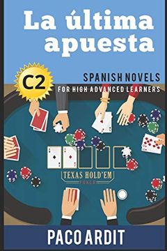 portada Spanish Novels: La Última Apuesta (Spanish Novels for High Advanced Learners - C2): 24 (Spanish Novels Series) (en Inglés)