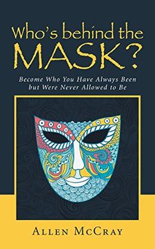 portada Who's Behind the Mask? Become who you Have Always Been but Were Never Allowed to be (en Inglés)