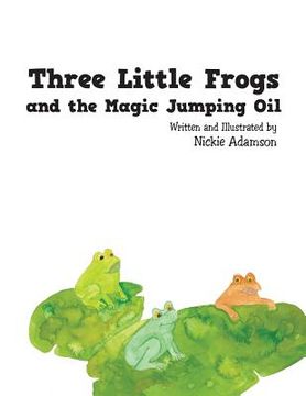 portada Three Little Frogs and the Magic Jumping Oil (en Inglés)