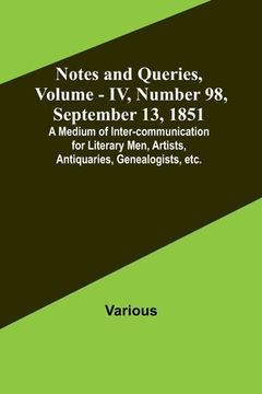portada Notes and Queries, Vol. IV, Number 98, September 13, 1851; A Medium of Inter-communication for Literary Men, Artists, Antiquaries, Genealogists, etc. (en Inglés)