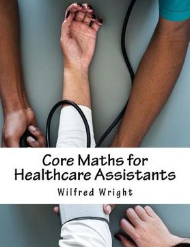 portada Core Maths for Healthcare Assistants: Guide, Workbook and Worked Examples (in English)