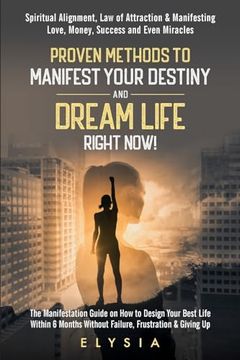 portada Proven Methods to Manifest Your Destiny & Dream Life Right Now!
