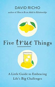 portada Five True Things: A Little Guide to Embracing Life's big Challenges (en Inglés)